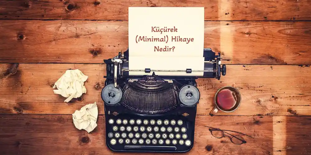 Küçürek (Minimal) Hikaye Nedir, Örnekleri Nelerdir?